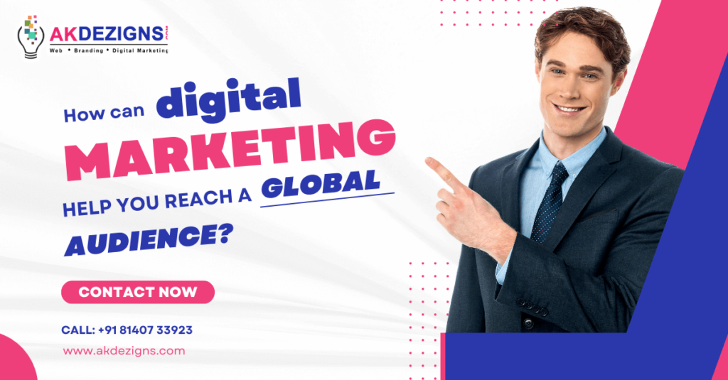 How can digital marketing help you reach a global audience?